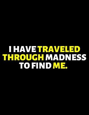 Book cover for I Have Traveled Through Madness To Find Me