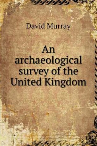 Cover of An archaeological survey of the United Kingdom