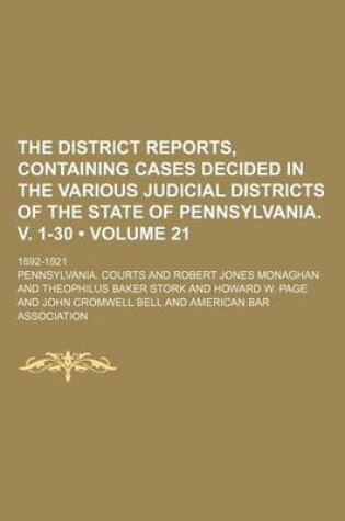 Cover of The District Reports, Containing Cases Decided in the Various Judicial Districts of the State of Pennsylvania. V. 1-30 (Volume 21 ); 1892-1921