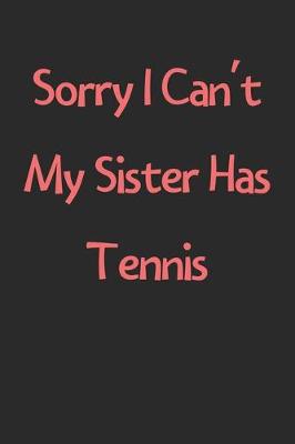 Book cover for Sorry I Can't My Sister Has Tennis