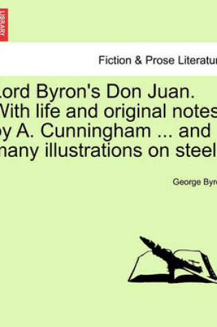 Cover of Lord Byron's Don Juan. with Life and Original Notes, by A. Cunningham ... and Many Illustrations on Steel. Complete Edition