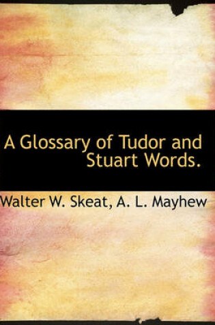 Cover of A Glossary of Tudor and Stuart Words.