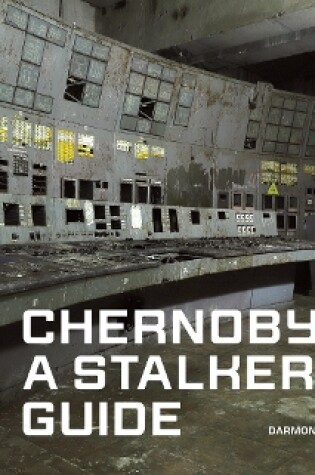 Cover of Chernobyl: A Stalkers’ Guide