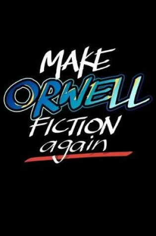Cover of Make Orwell Fiction Again