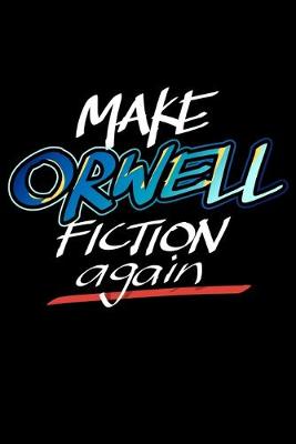 Book cover for Make Orwell Fiction Again