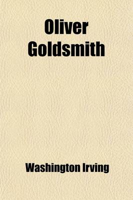 Book cover for Oliver Goldsmith (Volume 1); A Biography