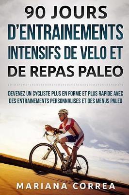 Book cover for 90 JOURS D ENTRAINEMENTS INTENSIFS DE VELO Et DE REPAS PALEO