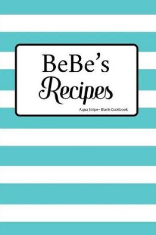 Cover of BeBe's Recipes Aqua Stripe Blank Cookbook