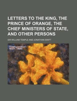 Book cover for Letters to the King, the Prince of Orange, the Chief Ministers of State, and Other Persons