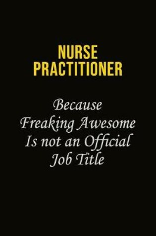 Cover of Nurse Practitioner Because Freaking Awesome Is Not An Official Job Title