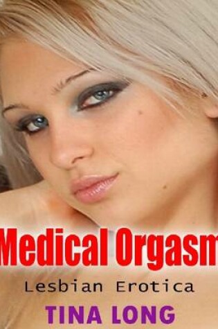 Cover of Medical Orgasm: Lesbian Erotica