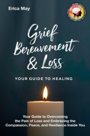 Cover of Grief, Bereavement & Loss; Your Guide to Healing