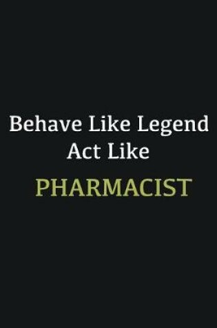 Cover of Behave like Legend Act Like Pharmacist