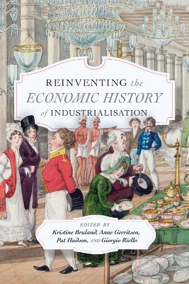 Book cover for Reinventing the Economic History of Industrialisation