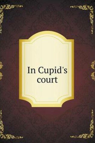 Cover of In Cupid's court