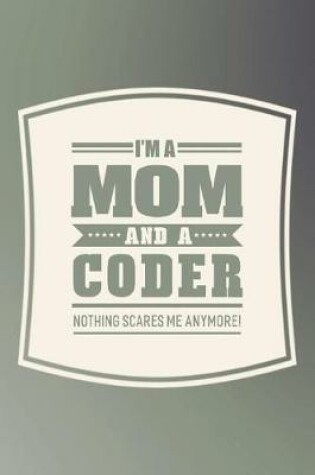 Cover of I'm A Mom And A Coder Nothing Scares Me Anymore!