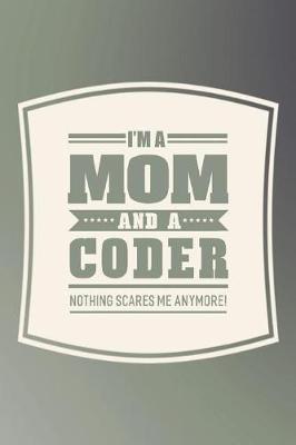 Book cover for I'm A Mom And A Coder Nothing Scares Me Anymore!