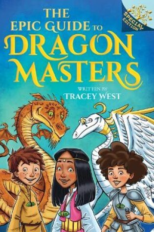 Cover of The Epic Guide to Dragon Masters: A Branches Special Edition (Dragon Masters)