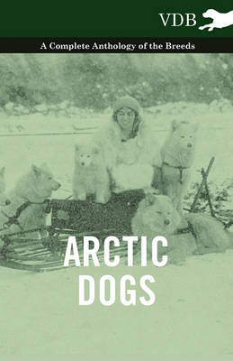 Book cover for Arctic Dogs - A Complete Anthology of the Breeds -