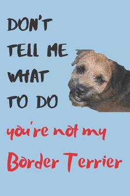 Book cover for Don't tell me Border Terrier Blank Lined Journal Notebook