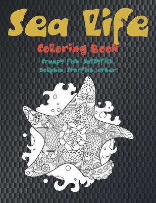 Book cover for Sea life - Coloring Book - Creepy fish, Jellyfish, Dolphin, Starfish, other