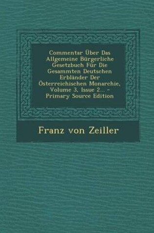 Cover of Commentar Uber Das Allgemeine Burgerliche Gesetzbuch Fur Die Gesammten Deutschen Erblander Der Osterreichischen Monarchie, Volume 3, Issue 2... - Prim