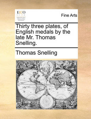 Book cover for Thirty Three Plates, of English Medals by the Late Mr. Thomas Snelling.