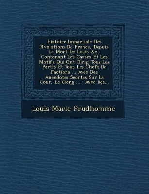 Book cover for Histoire Impartiale Des R Volutions de France, Depuis La Mort de Louis XV.