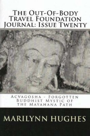 Cover of The Out-of-Body Travel Foundation Journal: Acvaghosha - Forgotten Buddhist Mystic of the Mahayana Path - Issue Twenty