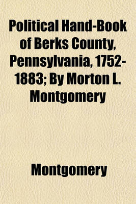 Book cover for Political Hand-Book of Berks County, Pennsylvania, 1752-1883; By Morton L. Montgomery