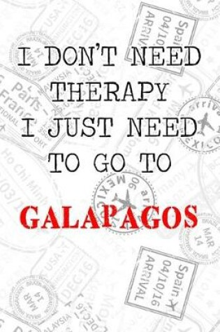 Cover of I Don't Need Therapy I Just Need To Go To Galapagos