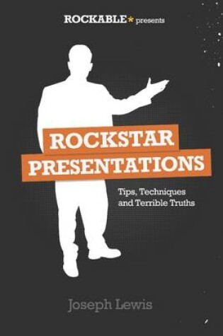 Cover of Rockstar Presentations: Tips, Techniques and Terrible Truths