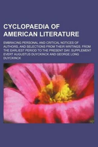 Cover of Cyclopaedia of American Literature; Embracing Personal and Critical Notices of Authors, and Selections from Their Writings. from the Earliest Period to the Present Day. Supplement