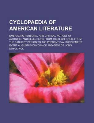 Book cover for Cyclopaedia of American Literature; Embracing Personal and Critical Notices of Authors, and Selections from Their Writings. from the Earliest Period to the Present Day. Supplement