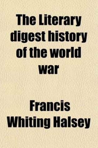 Cover of The Literary Digest History of the World War Volume 4; Compiled from Original and Contemporary Sources American, British, French, German, and Others