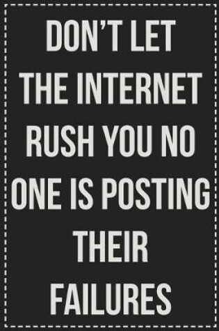 Cover of Don't Let the Internet Rush You No One Is Posting Their Failures