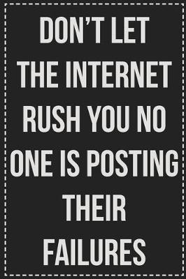 Book cover for Don't Let the Internet Rush You No One Is Posting Their Failures
