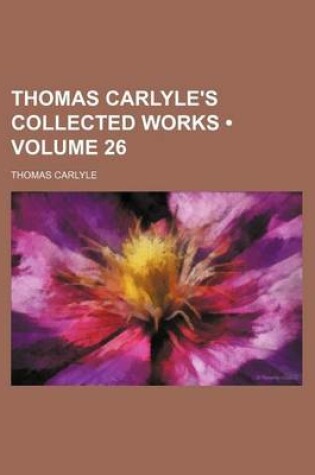 Cover of Thomas Carlyle's Collected Works (Volume 26)