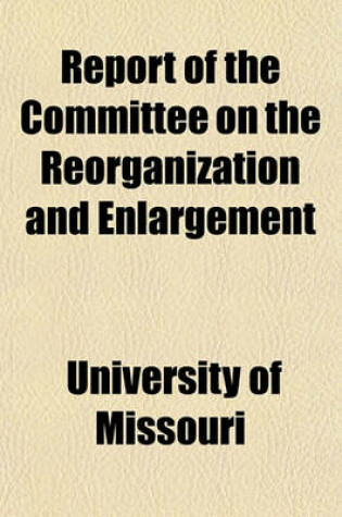 Cover of Report of the Committee on the Reorganization and Enlargement