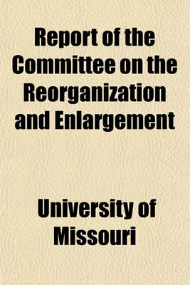 Book cover for Report of the Committee on the Reorganization and Enlargement