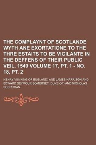 Cover of The Complaynt of Scotlande Wyth Ane Exortatione to the Thre Estaits to Be Vigilante in the Deffens of Their Public Veil. 1549 Volume 17, PT. 1 - No. 18, PT. 2