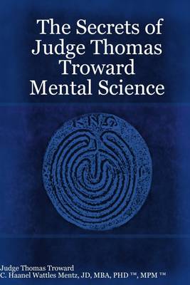 Book cover for The Secrets of Judge Thomas Troward : Mental Science