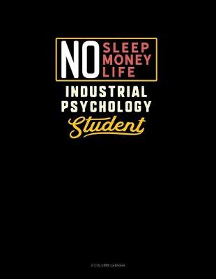 Book cover for No Sleep. No Money. No Life. Industrial Psychology Student