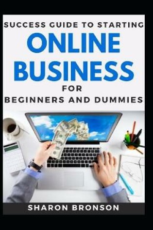 Cover of Success Guide To Starting Online Business For Beginners And Dummies