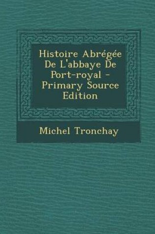 Cover of Histoire Abregee De L'abbaye De Port-royal