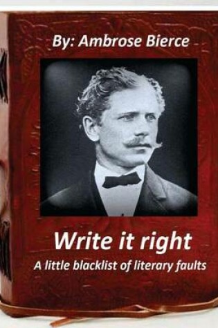 Cover of Write it right, a little blacklist of literary faults. By Ambrose Bierce