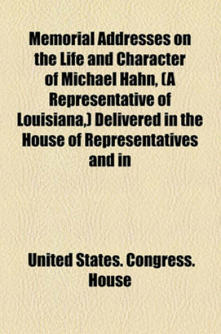 Cover of Memorial Addresses on the Life and Character of Michael Hahn, (a Representative of Louisiana, ) Delivered in the House of Representatives and in