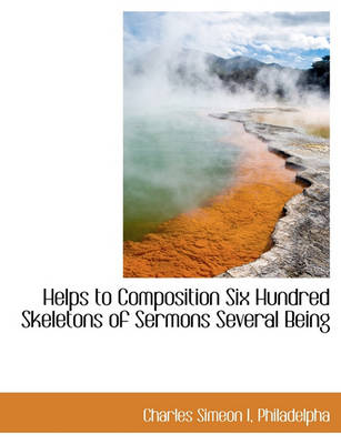 Book cover for Helps to Composition Six Hundred Skeletons of Sermons Several Being