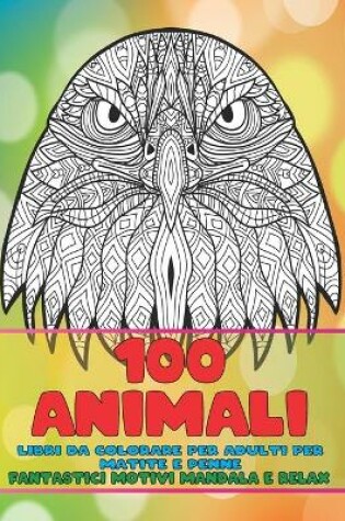 Cover of Fantastici motivi Mandala e relax - Libri da colorare per adulti per matite e penne - 100 Animali