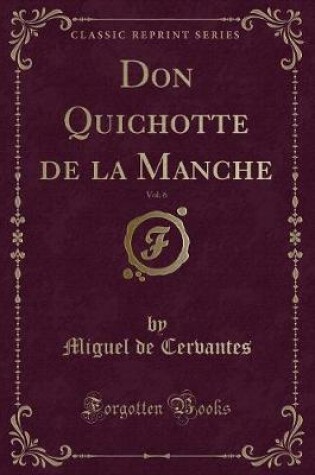 Cover of Don Quichotte de la Manche, Vol. 6 (Classic Reprint)